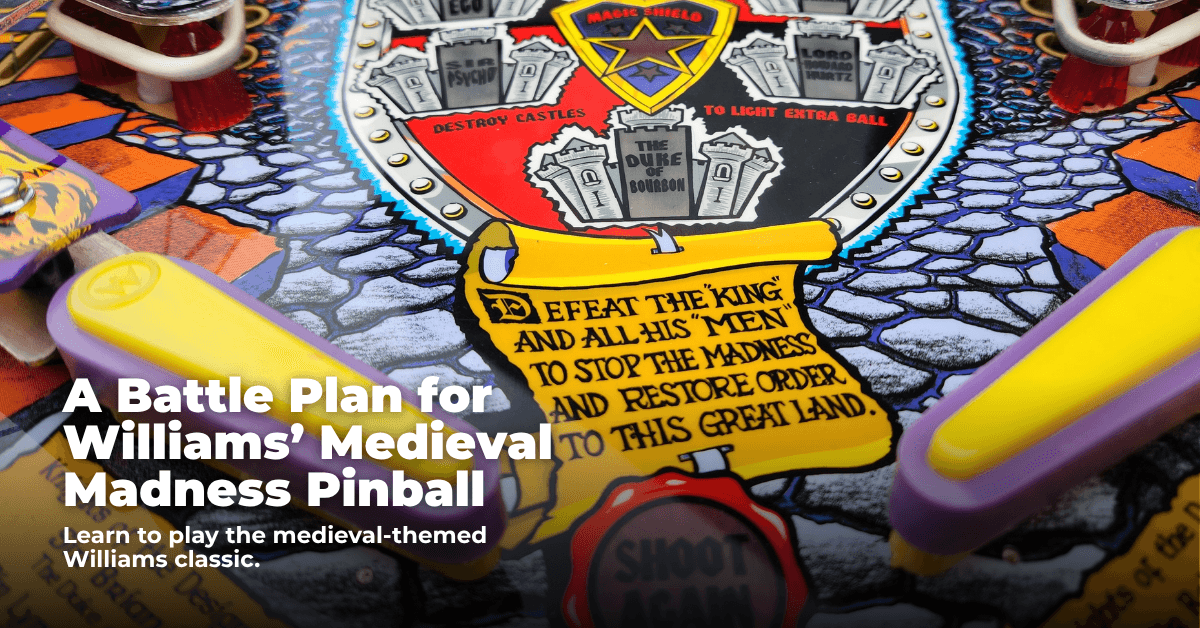 A Battle Plan for Williams’ Medieval Madness Pinball