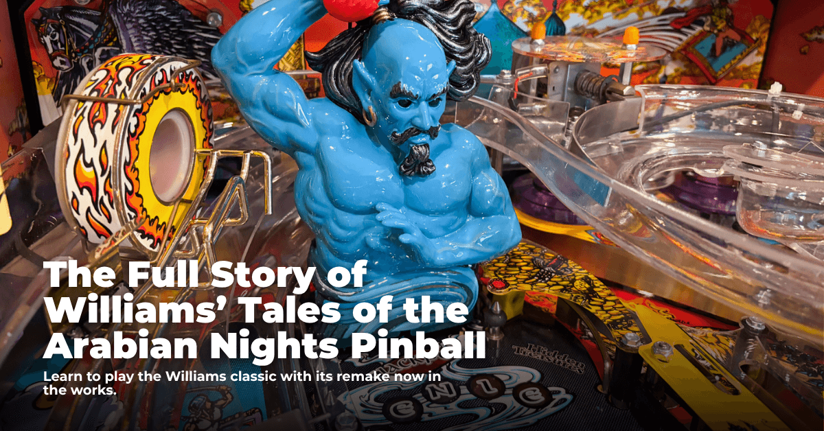 The Full Story of Williams’ Tales of the Arabian Nights Pinball