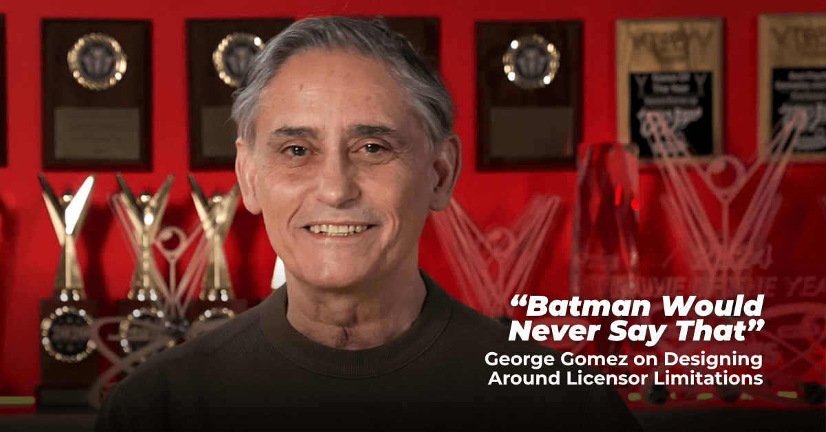 “Batman Would Never Say That”: George Gomez on Designing Around Licensor Limitations