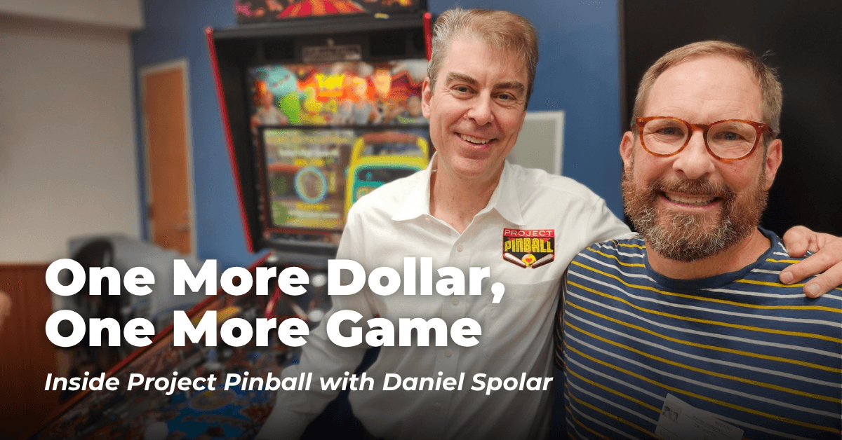One More Dollar, One More Game: Inside Project Pinball with Daniel Spolar