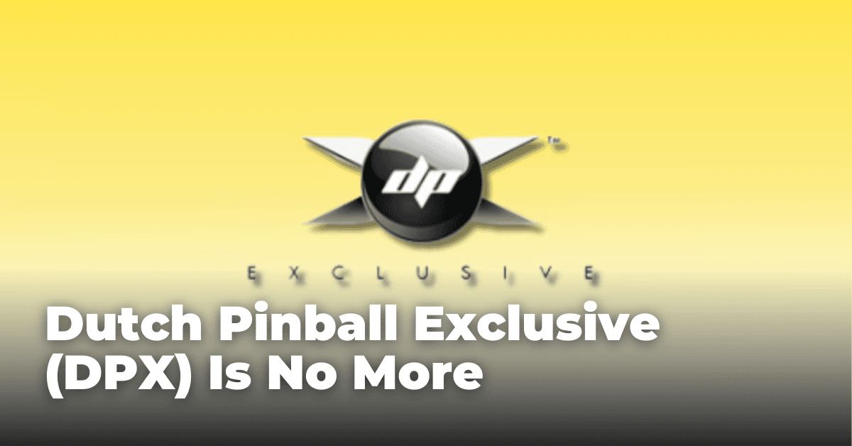 Dutch Pinball Exclusive (DPX) Is No More